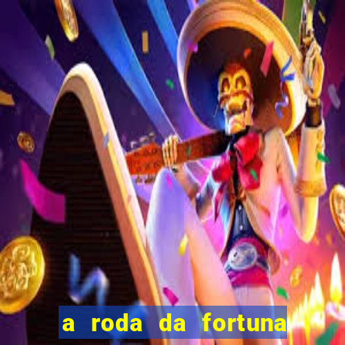 a roda da fortuna o que ele sente por mim